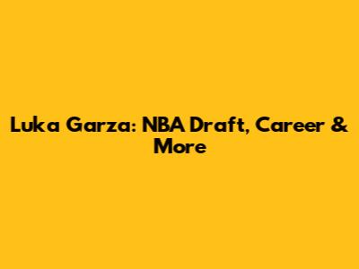 Luka Garza: NBA Draft, Career & More