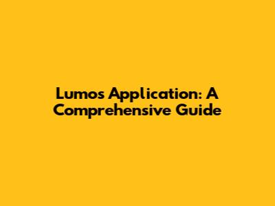 Lumos Application: A Comprehensive Guide