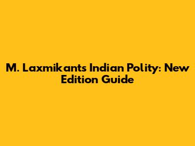 M. Laxmikant's Indian Polity: New Edition Guide