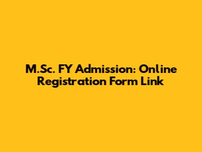M.Sc. FY Admission: Online Registration Form Link