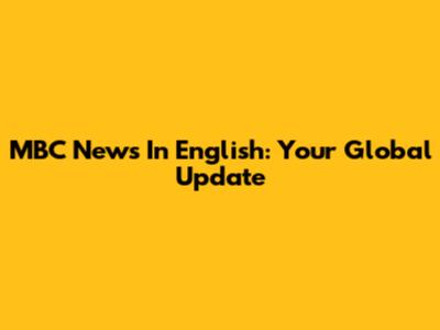 MBC News In English: Your Global Update