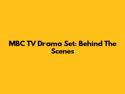 MBC TV Drama Set: Behind The Scenes