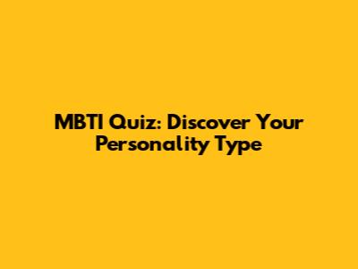 MBTI Quiz: Discover Your Personality Type