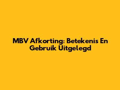 MBV Afkorting: Betekenis En Gebruik Uitgelegd