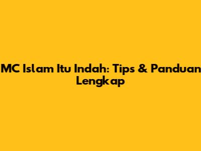 MC Islam Itu Indah: Tips & Panduan Lengkap