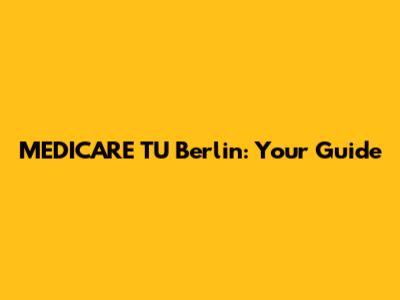 MEDICARE TU Berlin: Your Guide