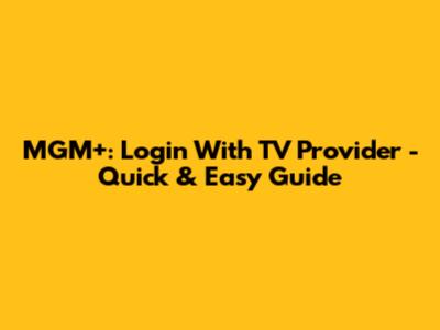 MGM+: Login With TV Provider - Quick & Easy Guide
