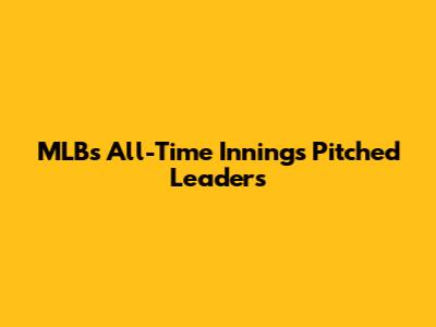 MLB's All-Time Innings Pitched Leaders