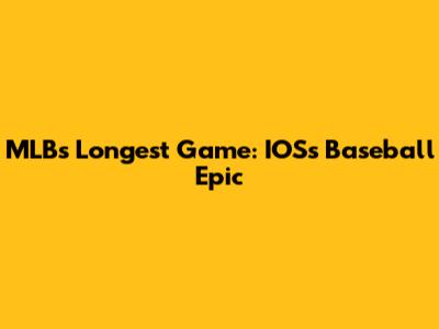 MLB's Longest Game: IOS's Baseball Epic