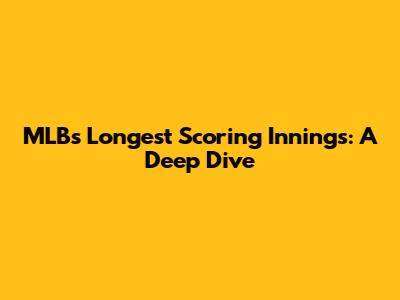 MLB's Longest Scoring Innings: A Deep Dive