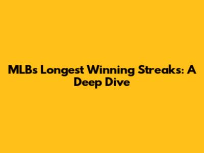 MLB's Longest Winning Streaks: A Deep Dive