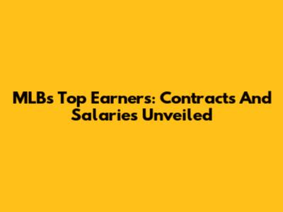 MLB's Top Earners: Contracts And Salaries Unveiled