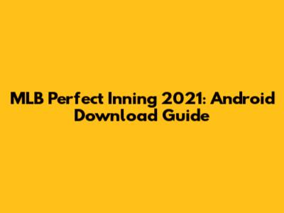 MLB Perfect Inning 2021: Android Download Guide