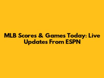MLB Scores & Games Today: Live Updates From ESPN