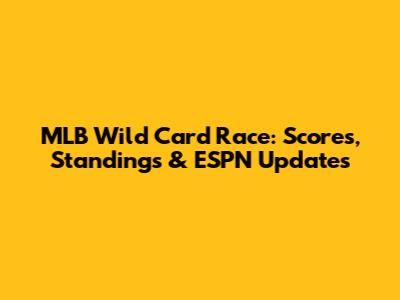 MLB Wild Card Race: Scores, Standings & ESPN Updates