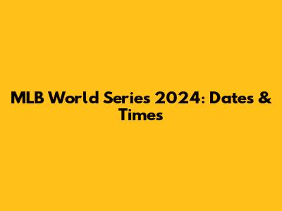 MLB World Series 2024: Dates & Times