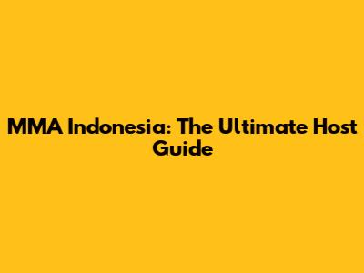 MMA Indonesia: The Ultimate Host Guide