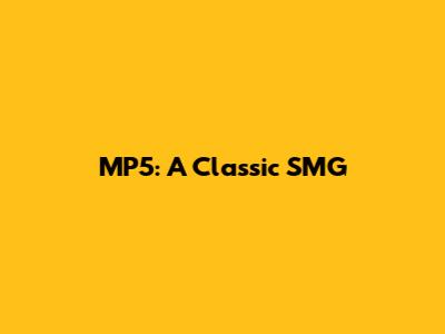 MP5: A Classic SMG