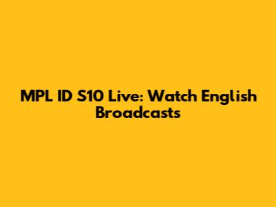 MPL ID S10 Live: Watch English Broadcasts