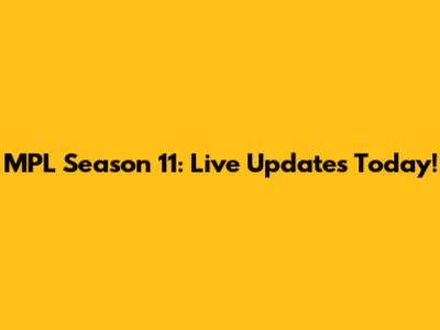 MPL Season 11: Live Updates Today!