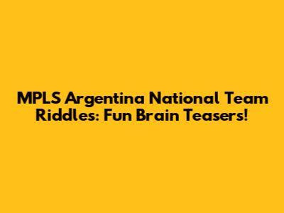 MPLS Argentina National Team Riddles: Fun Brain Teasers!