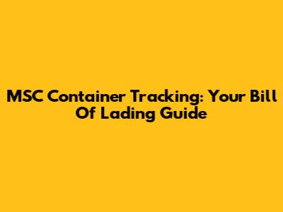MSC Container Tracking: Your Bill Of Lading Guide