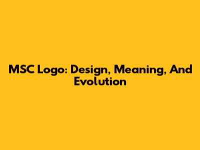 MSC Logo: Design, Meaning, And Evolution