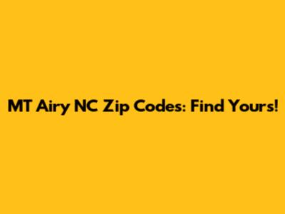 MT Airy NC Zip Codes: Find Yours!