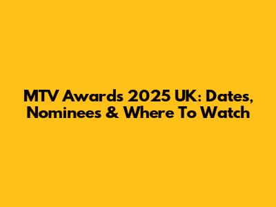 MTV Awards 2025 UK: Dates, Nominees & Where To Watch