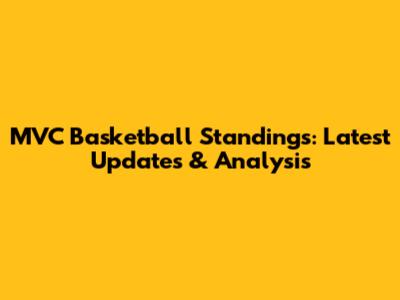 MVC Basketball Standings: Latest Updates & Analysis