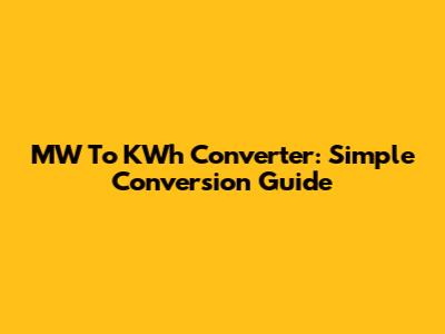 MW To KWh Converter: Simple Conversion Guide