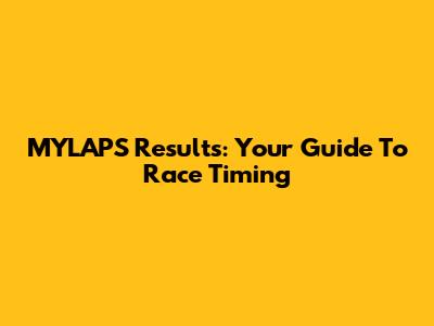 MYLAPS Results: Your Guide To Race Timing