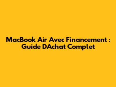 MacBook Air Avec Financement : Guide D'Achat Complet