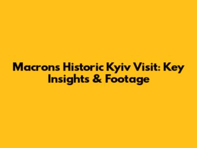 Macron's Historic Kyiv Visit: Key Insights & Footage