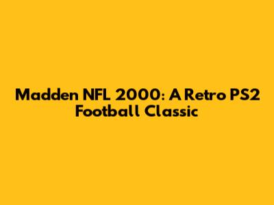 Madden NFL 2000: A Retro PS2 Football Classic