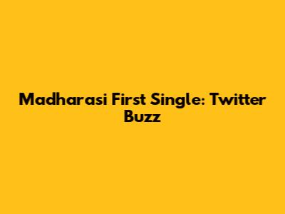 Madharasi First Single: Twitter Buzz