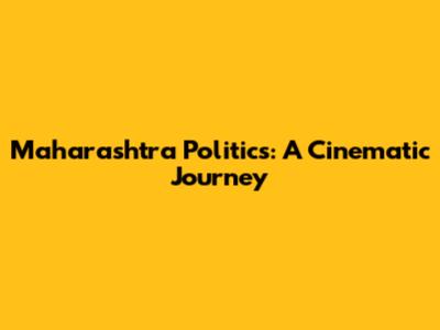 Maharashtra Politics: A Cinematic Journey