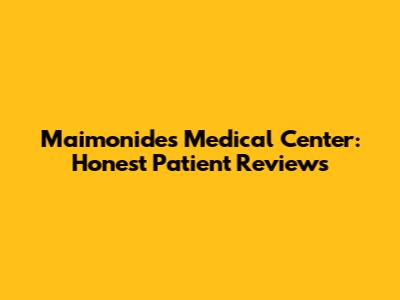 Maimonides Medical Center: Honest Patient Reviews