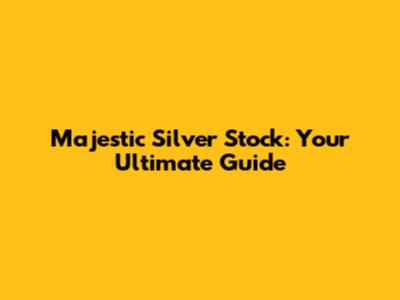 Majestic Silver Stock: Your Ultimate Guide