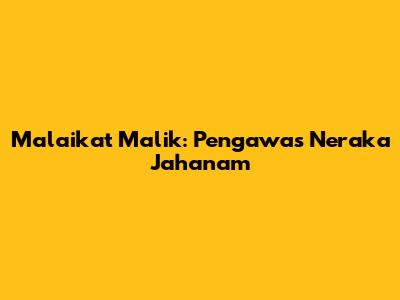 Malaikat Malik: Pengawas Neraka Jahanam