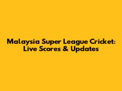 Malaysia Super League Cricket: Live Scores & Updates