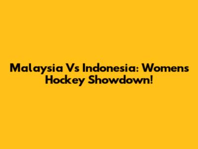 Malaysia Vs Indonesia: Women's Hockey Showdown!