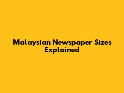 Malaysian Newspaper Sizes Explained