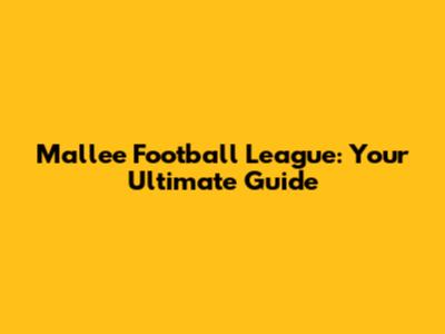 Mallee Football League: Your Ultimate Guide