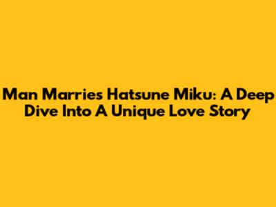 Man Marries Hatsune Miku: A Deep Dive Into A Unique Love Story