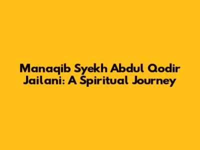 Manaqib Syekh Abdul Qodir Jailani: A Spiritual Journey