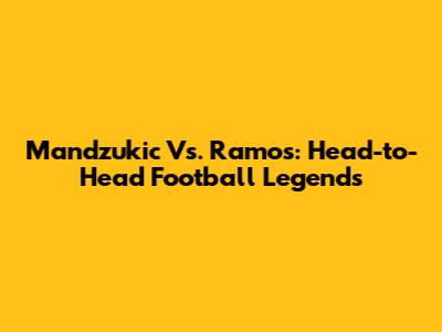 Mandzukic Vs. Ramos: Head-to-Head Football Legends