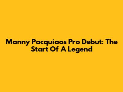 Manny Pacquiao's Pro Debut: The Start Of A Legend