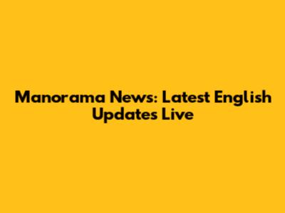 Manorama News: Latest English Updates Live