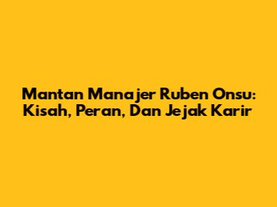 Mantan Manajer Ruben Onsu: Kisah, Peran, Dan Jejak Karir
